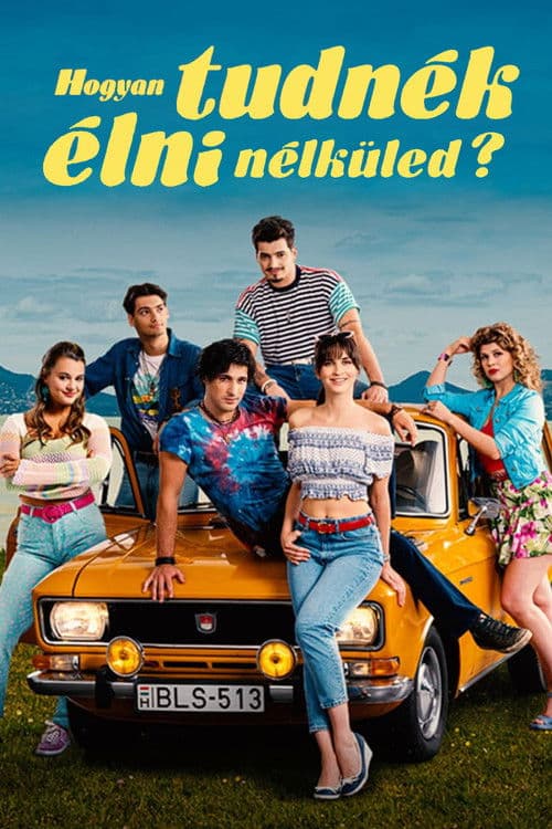 Hogyan tudnék élni nélküled?